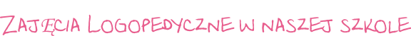 ZajĘcia Logopedyczne w naszej szkole