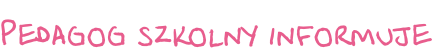 Pedagog szkolny informuje