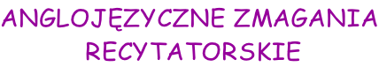 ANGLOJĘZYCZNE ZMAGANIA  RECYTATORSKIE